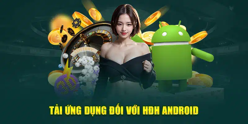 Tải ứng dụng đối với HĐH Android