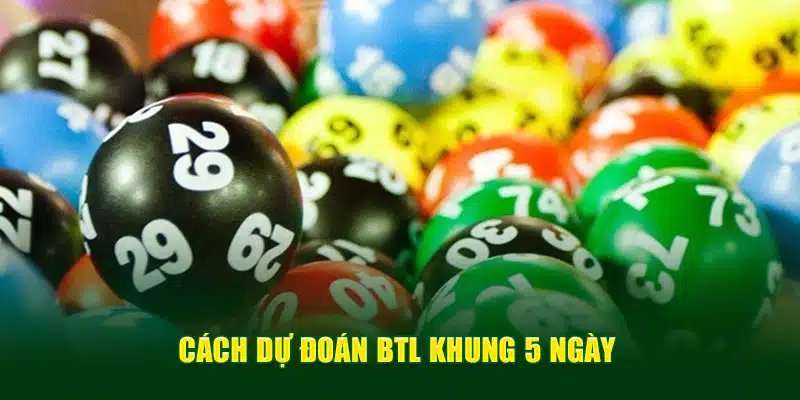 Cách dự đoán BTL khung 5 ngày