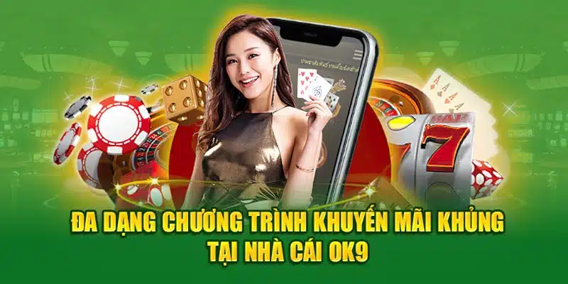 Đa dạng chương trình khuyến mãi khủng tại nhà cái OK9