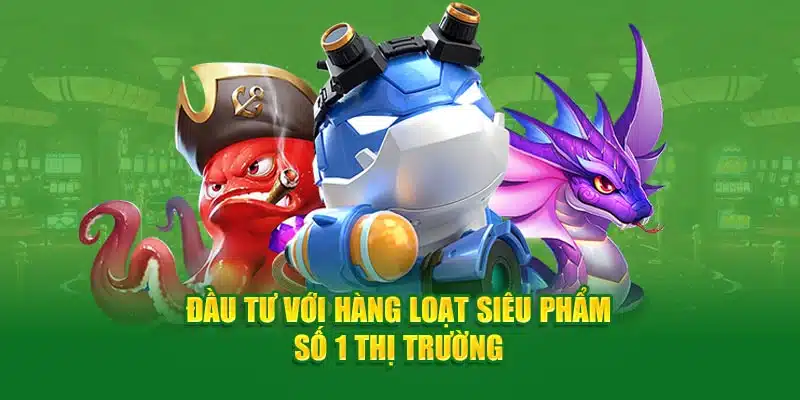 Đầu tư với hàng loạt siêu phẩm số 1 thị trường