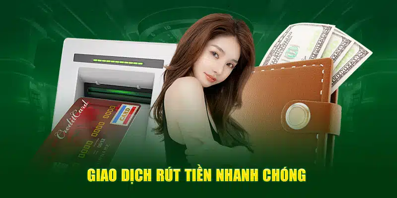 Giao dịch rút tiền nhanh chóng