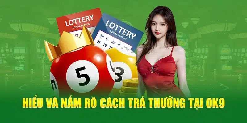 Hiểu và nắm rõ cách trả thưởng tại OK9