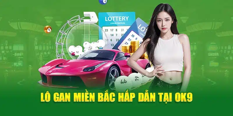 Lô gan miền Bắc hấp dẫn tại OK9