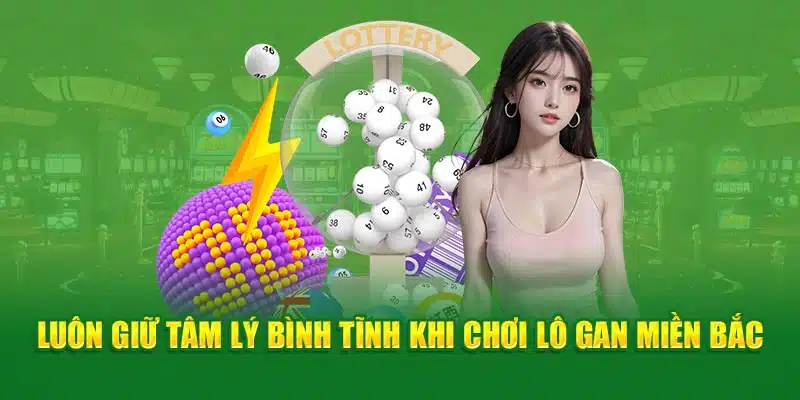 Luôn giữ tâm lý bình tĩnh khi chơi lô gan miền Bắc