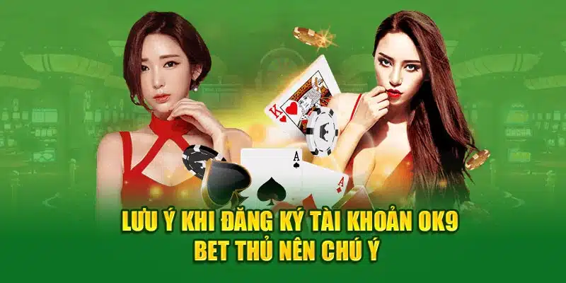 Lưu ý khi đăng ký OK9 bet thủ nên chú ý