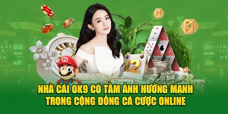 Nhà cái OK9 có tầm ảnh hưởng mạnh trong cộng đồng cá cược online