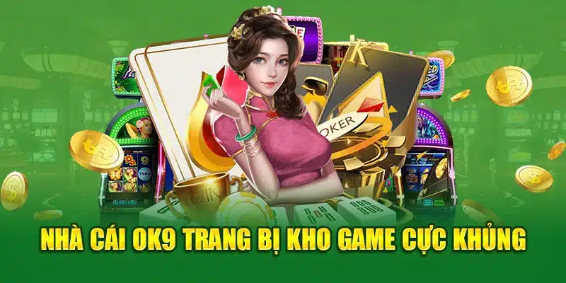 Nhà cái OK9 trang bị kho game cực khủng