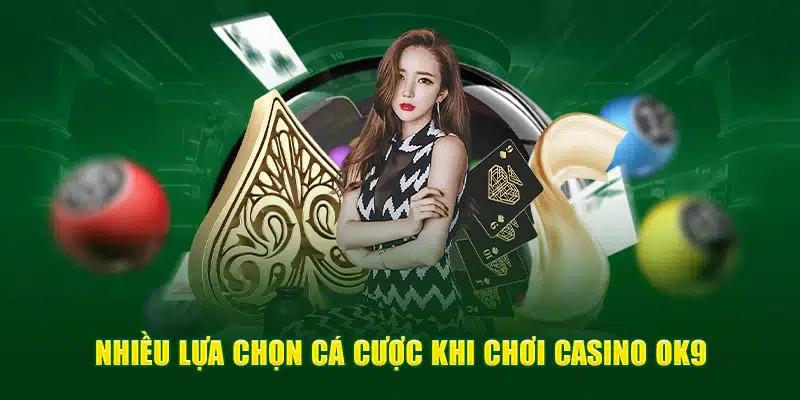 Nhiều lựa chọn cá cược khi chơi casino OK9