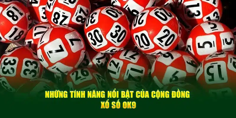 Những tính năng nổi bật của cộng đồng xổ số OK9