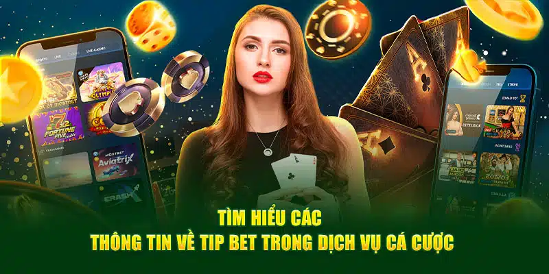 Tìm hiểu các thông tin về tip bet trong dịch vụ cá cược