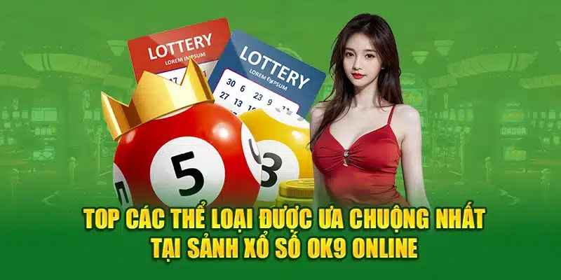 Top các thể loại được ưa chuộng nhất tại sảnh Xổ Số OK9 online